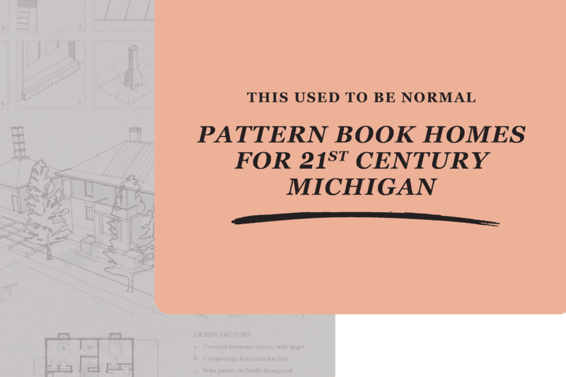 This Used to be Normal Pattern Book Homes for 21st Century Michigan 